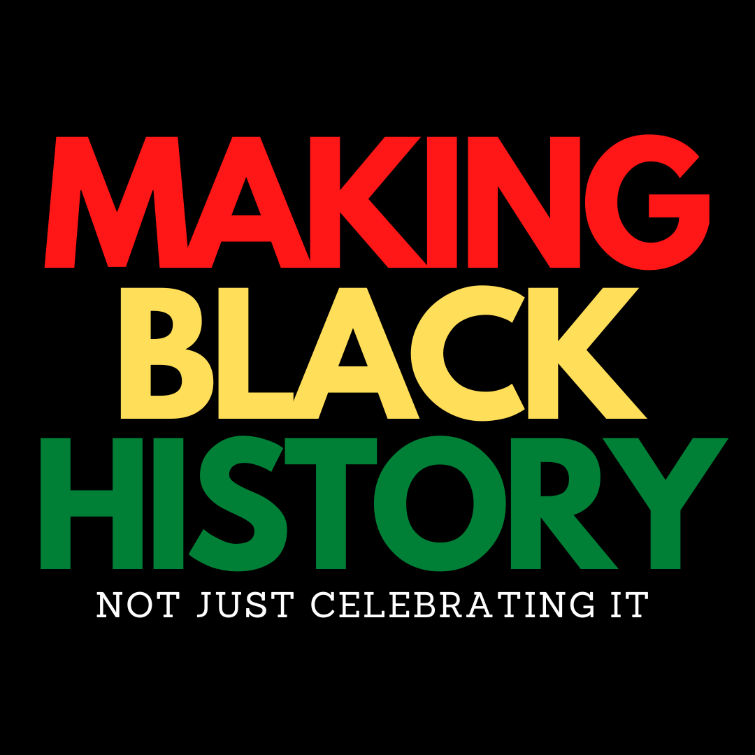 Making Black History Not Just Celebrating It