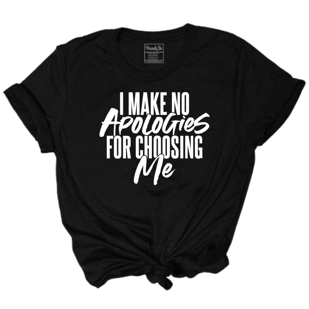 I Make No Apologies for Choosing Me black tee