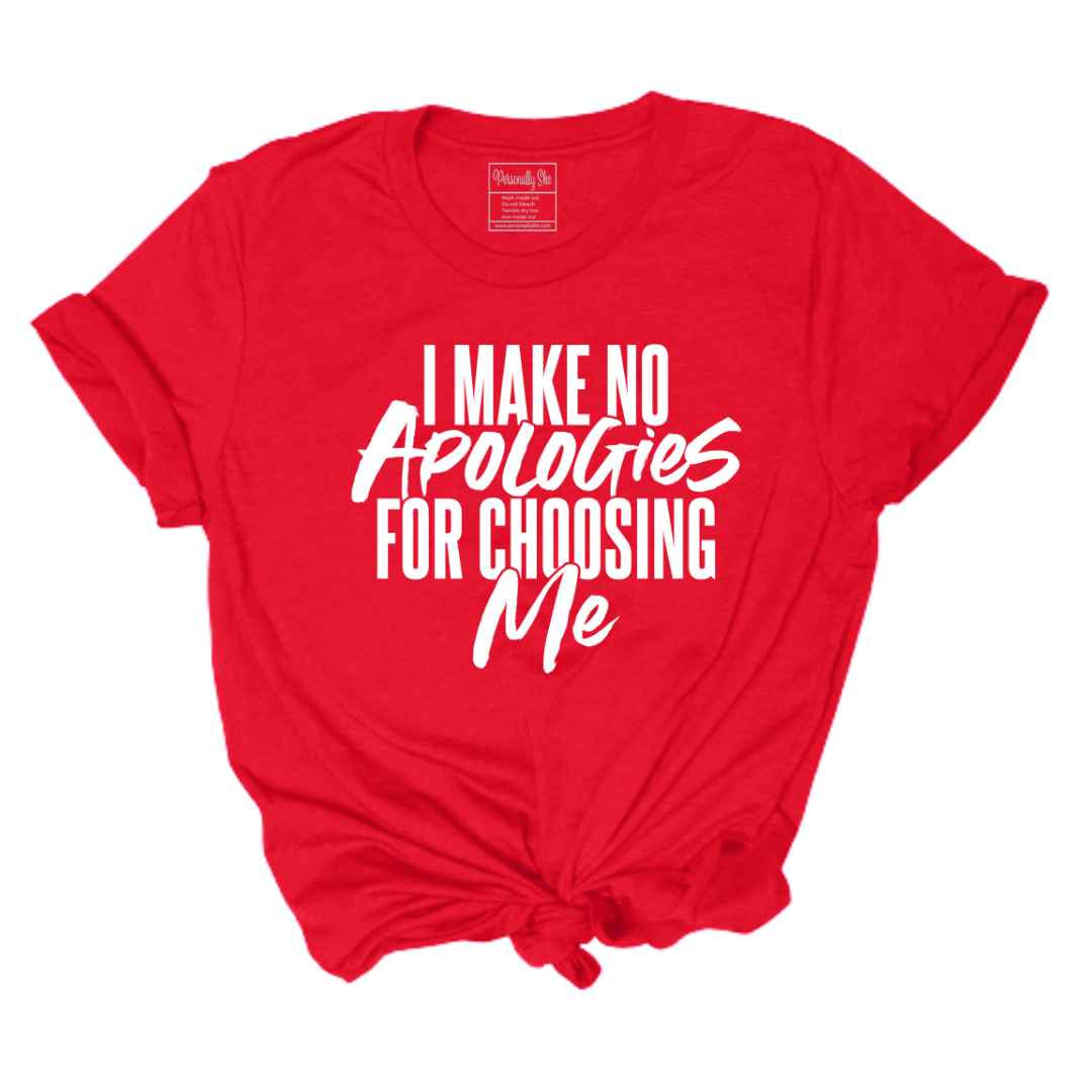 I Make No Apologies for Choosing Me red tee