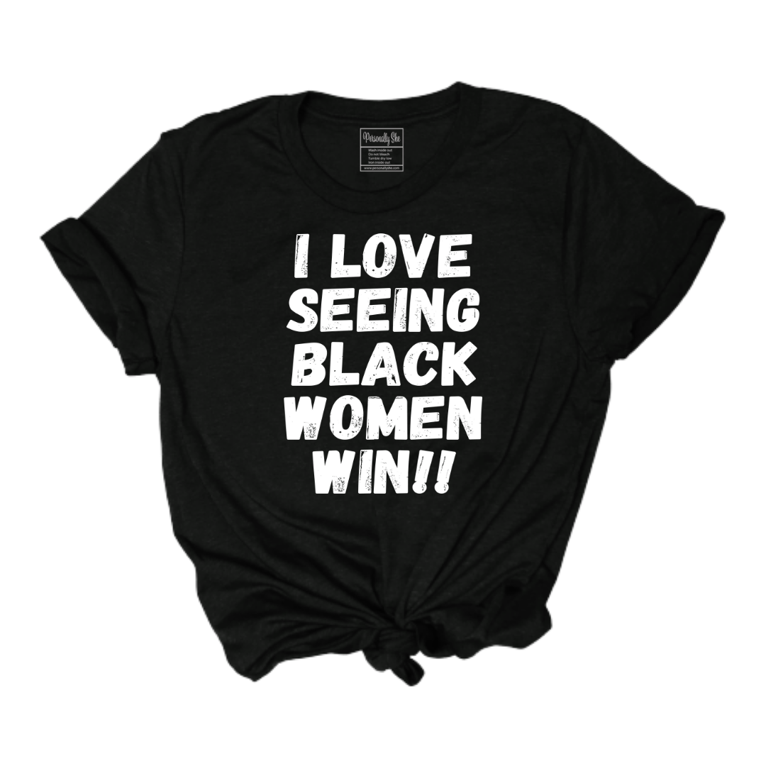 I Love Seeing Black Women Win tee