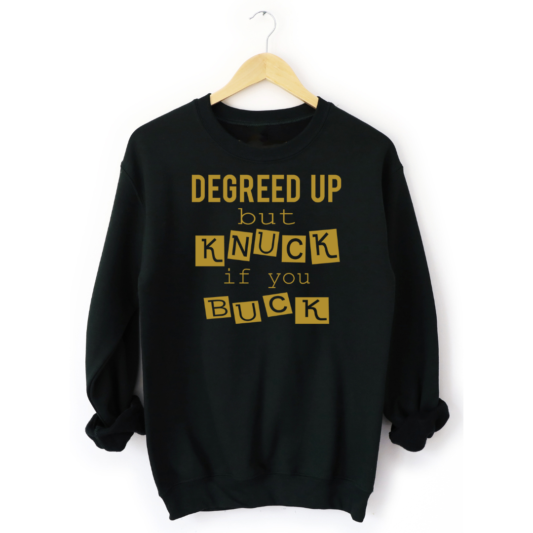 Degreed Up but Knuck if You Buck black sweatshirt metallic gold letters